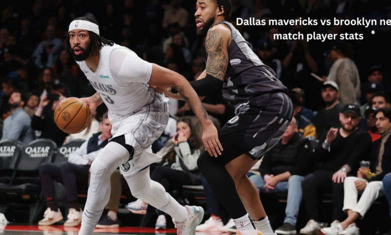 Dallas mavericks vs brooklyn nets match player stats