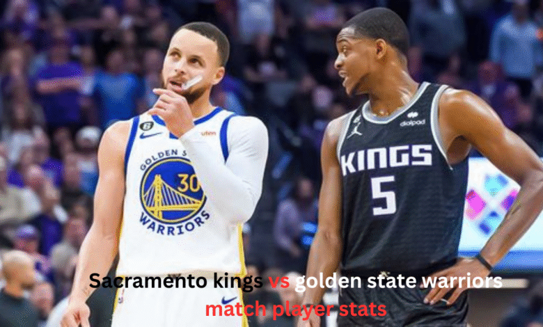 Sacramento kings vs golden state warriors match player stats