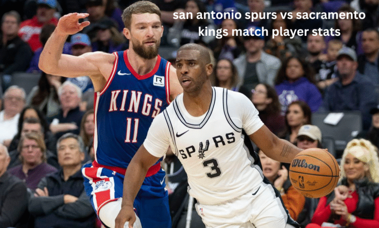 san antonio spurs vs sacramento kings match player stats
